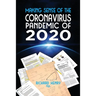 Making Sense of The Coronavirus Pandemic of 2020