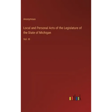 Local and Personal Acts of the Legislature of the State of Michigan: Vol. III