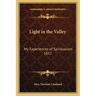 Light in the Valley: My Experiences of Spiritualism 1857