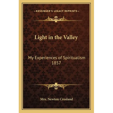 Light in the Valley: My Experiences of Spiritualism 1857
