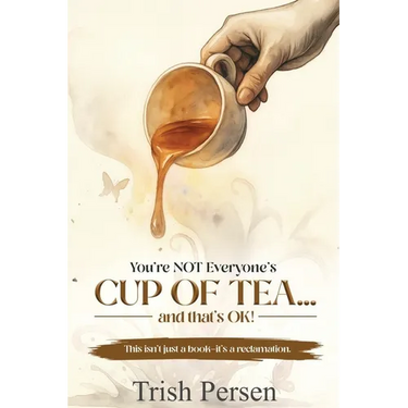 You're NOT Everyone's CUP of TEA and That's OK!: This isn't just a book--it's a reclamation.