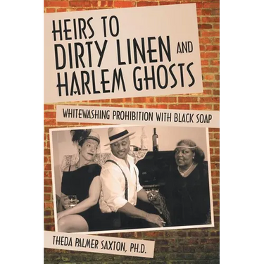 Heirs to Dirty Linen and Harlem Ghosts: Whitewashing Prohibition with Black Soap