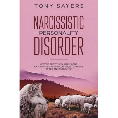 Narcissistic Personality Disorder-How To Spot The Subtle Signs Of A Narcissist And Continue To Thrive After An Encounter.