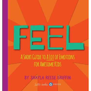 Feel: A Short Guide to A Lot of Emotions for Awesome Kids