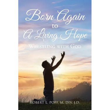 Born Again to A Living Hope: Wrestling with God