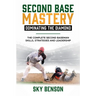 Second Base Mastery Dominating the Diamond: The Complete Second Baseman Skills, Strategies, and Leadership (The Ultimate Baseball Mastery Series Maste