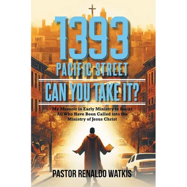 1393 Pacific Street: Can You Take It? My Memoir in Early Ministry to Assist All Who Have Been Called into the Ministry of Jesus Christ