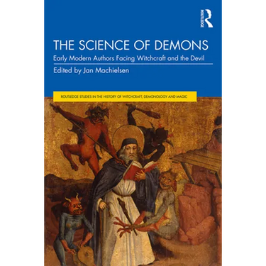 The Science of Demons: Early Modern Authors Facing Witchcraft and the Devil