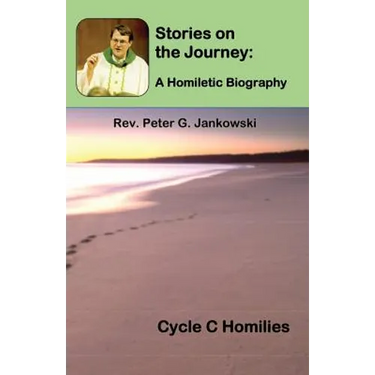 Stories on the Journey: A Homiletic Biography (Cycle C Homilies)