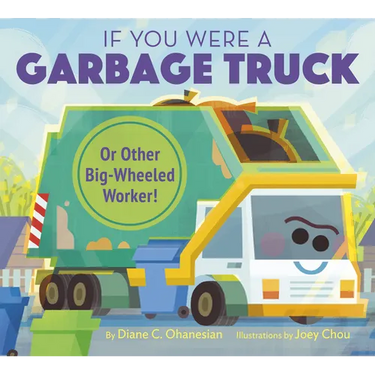 If You Were a Garbage Truck or Other Big-Wheeled Worker!