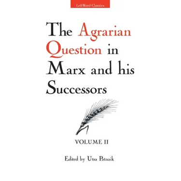 The Agrarian Question in Marx and his Successors (Vol. 2)