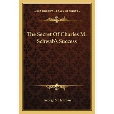 The Secret Of Charles M. Schwab's Success