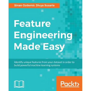 Feature Engineering Made Easy: Identify unique features from your dataset in order to build powerful machine learning systems