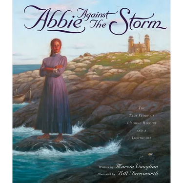 Abbie Against the Storm: The True Story of a Young Heroine and a Lighthouse