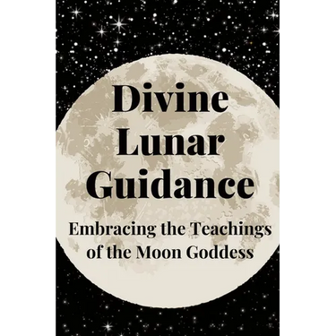Divine Lunar Guidance: Embracing the Teachings of the Moon Goddess