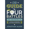 The Guy's Guide to Four Battles Every Young Man Must Face