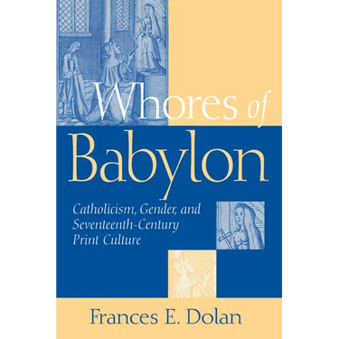 Whores of Babylon: Catholicism Gender and Seventeenth Centu