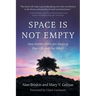 Space Is Not Empty: How Hidden Fields Are Shaping Your Life and Our World
