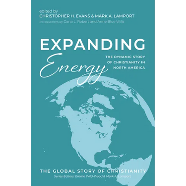 Expanding Energy: The Dynamic Story of Christianity in North America