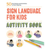Sign Language for Kids Activity Book: 50 Fun Games and Activities to Start Signing