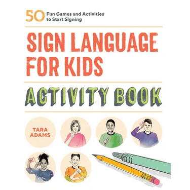 Sign Language for Kids Activity Book: 50 Fun Games and Activities to Start Signing