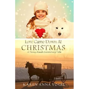 Love Came Down At Christmas: A Fancy Amish Smicksburg Tale