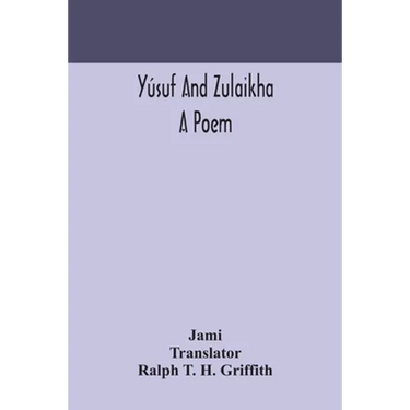 Yúsuf And Zulaikha: A Poem