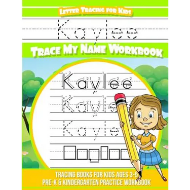 Kaylee Letter Tracing for Kids Trace my Name Workbook: Tracing Books for Kids ages 3 - 5 Pre-K & Kindergarten Practice Workbook