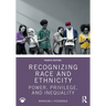 Recognizing Race and Ethnicity: Power, Privilege, and Inequality