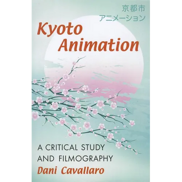 Kyoto Animation: A Critical Study and Filmography