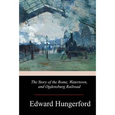The Story of the Rome, Watertown, and Ogdensburg Railroad