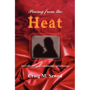Pining from the Heat: (and other poems of relationship and intimacy)