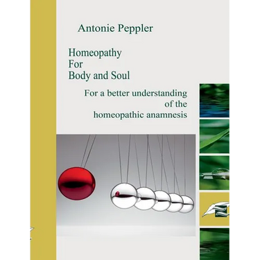 Homeopathy for Body and Soul: For a better understanding of the homeopathic anamnesis