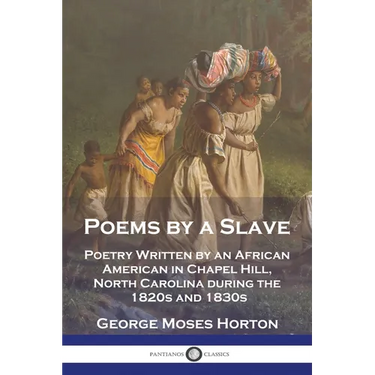 Poems by a Slave: Poetry Written by an African American in Chapel Hill, North Carolina during the 1820s and 1830s
