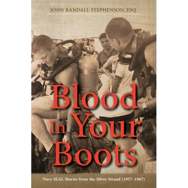 Blood In Your Boots: Navy SEAL Stories from the Silver Strand (1957-1967)