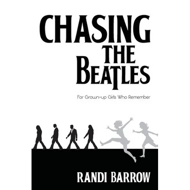 Chasing the Beatles: For Grown-up Girls Who Remember