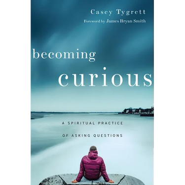 Becoming Curious: A Spiritual Practice of Asking Questions