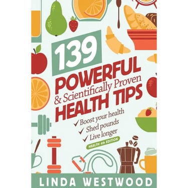 Health (4th Edition): 139 POWERFUL & Scientifically PROVEN Health Tips to Boost Your Health, Shed Pounds & Live Longer!