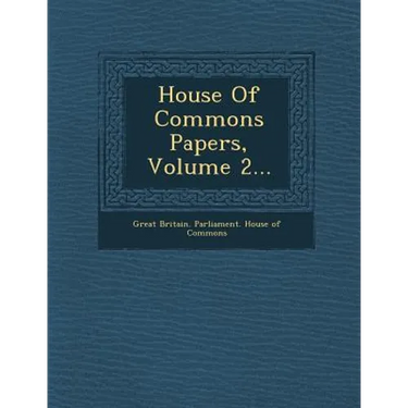 House of Commons Papers, Volume 2...