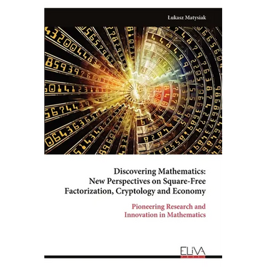 Discovering Mathematics: New Perspectives on Square-Free Factorization, Cryptology and Economy