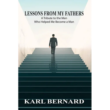 Lessons from my Fathers: A Tribute to the Men Who Helped Me Become a Man
