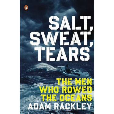 Salt, Sweat, Tears: The Men Who Rowed the Oceans