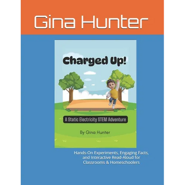 Charged Up! A Static Electricity STEM Adventure: Hands-On Experiments, Engaging Facts, and Interactive Read-Aloud for Classrooms & Homeschoolers