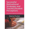 Successful Motivational Strategies and Teacher/Student Perceptions: Action Research (National University 2013)