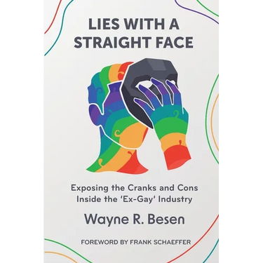 Lies with a Straight Face: Exposing the Cranks and Cons Inside the 'Ex-Gay' Industry