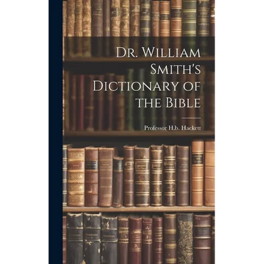 Dr. William Smith's Dictionary of the Bible