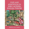 Ovid and Adaptation in Early Modern English Theatre