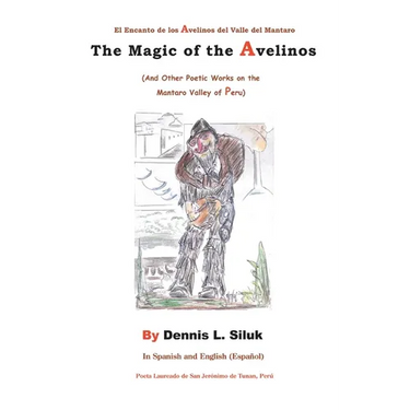 The Magic of the Avelinos: (And Other Poetic Works on the Mantaro Valley of Peru)