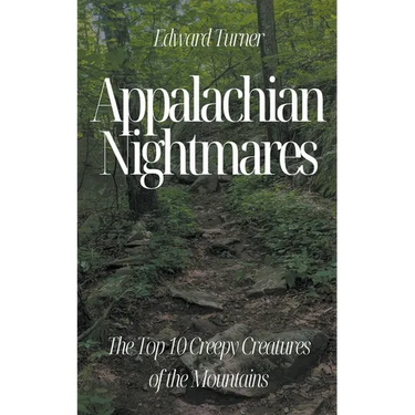 Appalachian Nightmares: The Top 10 Creepy Creatures of the Mountains