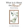 What is it About the Horse?: Prose & Poetry